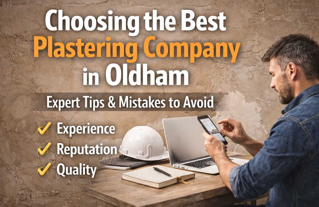 How to Choose the Best Plastering Company in Oldham: Expert Tips, Common Mistakes